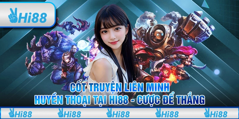 Cốt Truyện Liên Minh Huyền Thoại Tại Hi88 - Cược Để Thắng