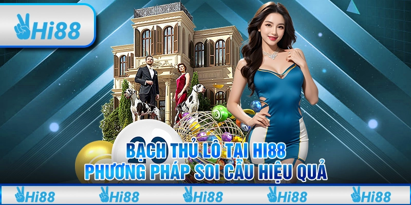 Bạch Thủ Lô Tại Hi88 - Phương Pháp Soi Cầu Hiệu Quả