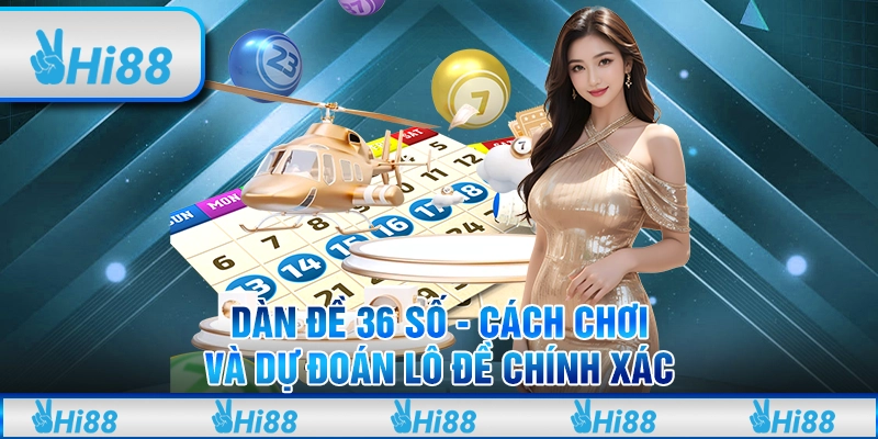Dàn Đề 36 Số - Cách Chơi Và Dự Đoán Lô Đề Chính Xác