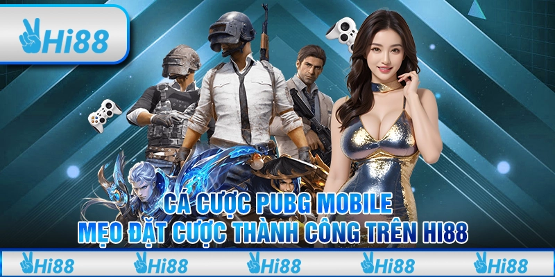 Cá Cược PUBG Mobile: Mẹo Đặt Cược Thành Công Trên Hi88