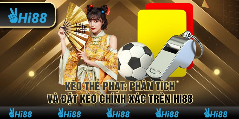 Kèo Thẻ Phạt Phân Tích và Đặt Kèo Chính Xác Trên Hi88
