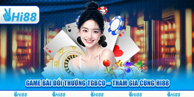 Game Bài Đổi Thưởng Tgbco – Tham Gia Cùng Hi88