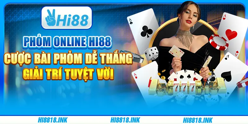 Bài Phỏm Online Hi88 – Cược Dễ Thắng, Giải Trí Tuyệt Vời