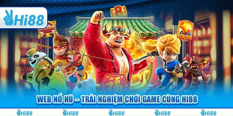 Web Nổ Hũ – Trải Nghiệm Chơi Game Và Thắng Lớn Cùng Hi88