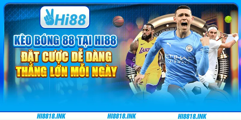 Cược Kèo Bóng 88 Tại Hi88 – Đặt Cược Dễ Dàng, Thắng Lớn