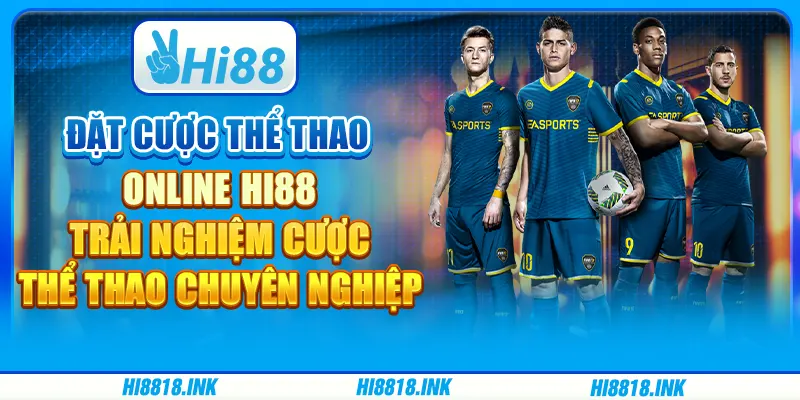 Đặt Cược Thể Thao Online Hi88 Trải Nghiệm Cược Chuyên Nghiệp