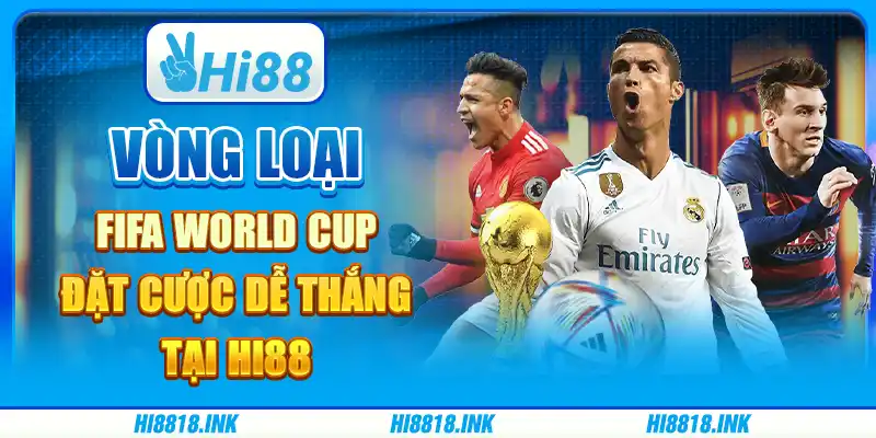Vòng Loại FIFA World Cup – Đặt Cược Dễ Thắng Tại Hi88