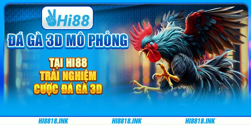 Cược Đá Gà 3d Mô Phỏng Tại Hi88 - Trải Nghiệm Cược Hấp Dẫn