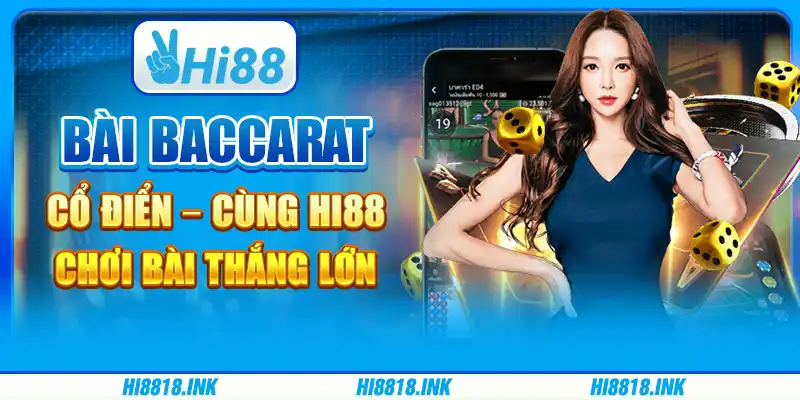 Bài Baccarat Cổ Điển – Cùng Hi88 Chơi Bài Thắng Lớn