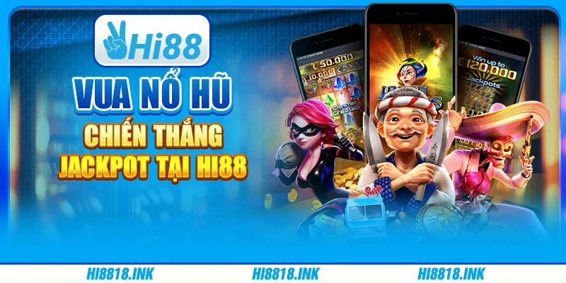Vua Nổ Hũ - Chiến Thắng Jackpot Tại Nền Tảng Giải Trí Hi88