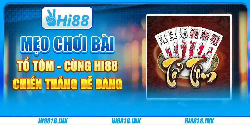 Mẹo Chơi Bài Tổ Tôm - Cùng Hi88 Chiến Thắng Dễ Dàng