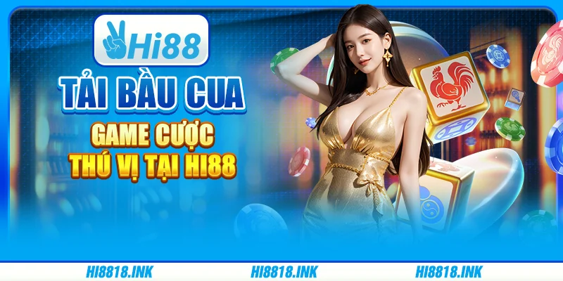 Tải Bầu Cua - Trải Nghiệm Game Cược Thú Vị Cùng Hi88