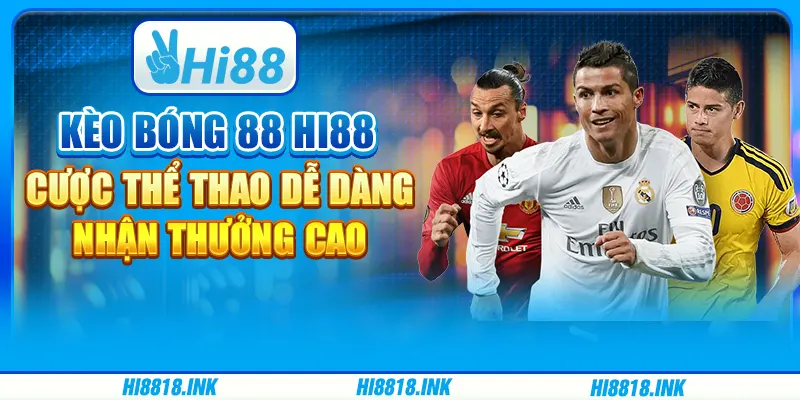 Kèo Bóng 88 Hi88 – Cược Thể Thao Dễ Dàng, Nhận Thưởng Cao