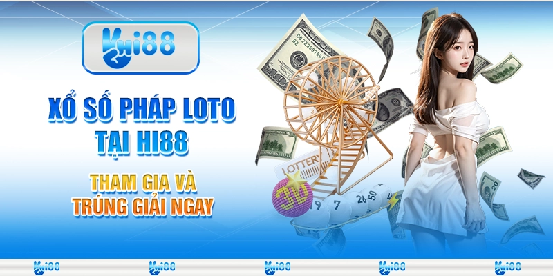 Xổ Số Pháp Loto tại Hi88 - Tham Gia Và Trúng Giải Ngay
