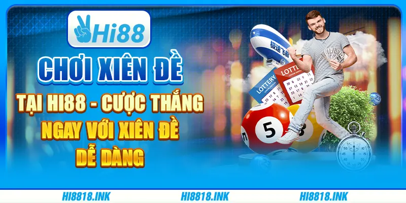 Chơi Xiên Đề Tại Hi88 - Cược Thắng Ngay Với Xiên Đề Dễ Dàng
