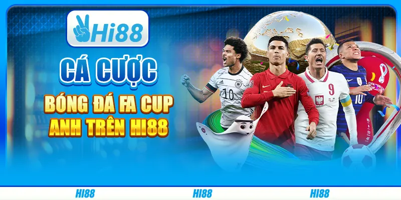 Cá Cược Bóng Đá Fa Cup Anh Trên Nền Tảng Cá Cược Hi88