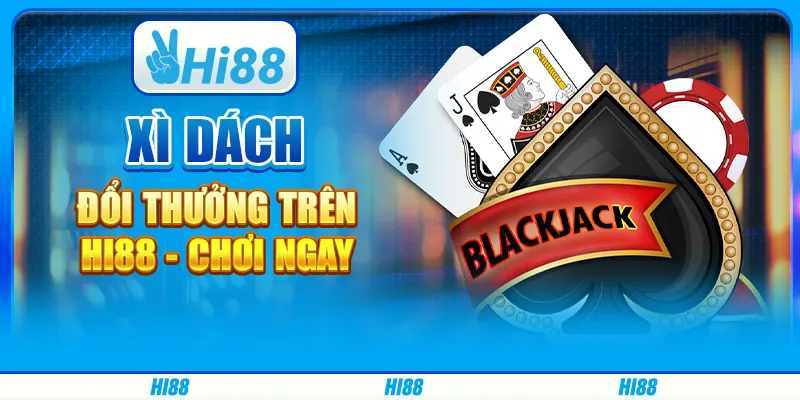 Xì Dách Đổi Thưởng Trên Hi88 - Chơi Ngay Cùng Nhà Cái