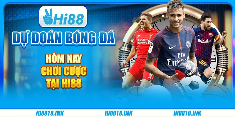 Dự Đoán Bóng Đá Hôm Nay - Chơi Cược Tại Nhà Cái Hi88