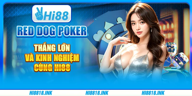 Game Red Dog Poker: Thắng Lớn Và Kinh Nghiệm Cùng Hi88