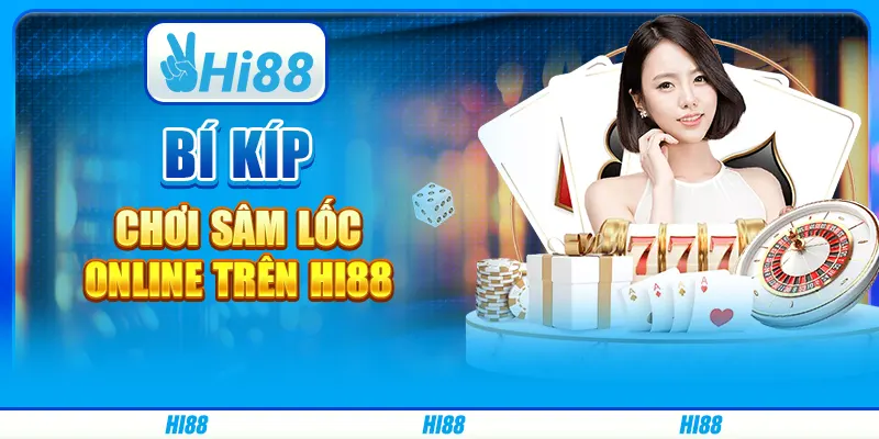 Bí Kíp Chơi Sâm Lốc Online Trên Nền Tảng Giải Trí Hi88