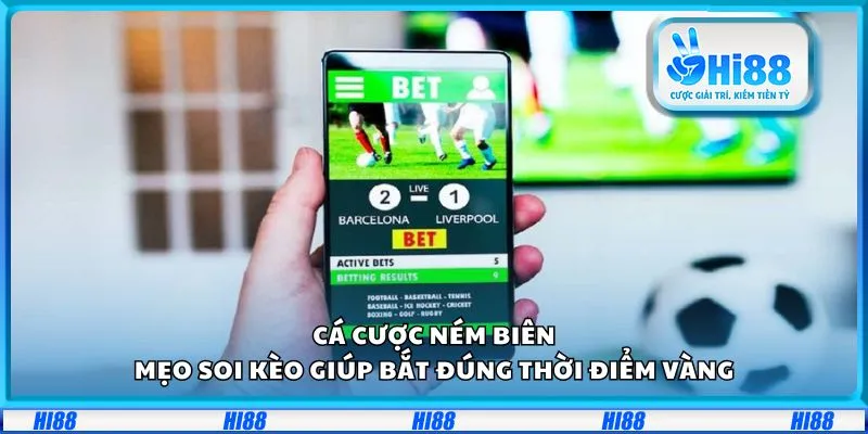 Cá cược ném biên: Mẹo soi kèo giúp bắt đúng thời điểm vàng