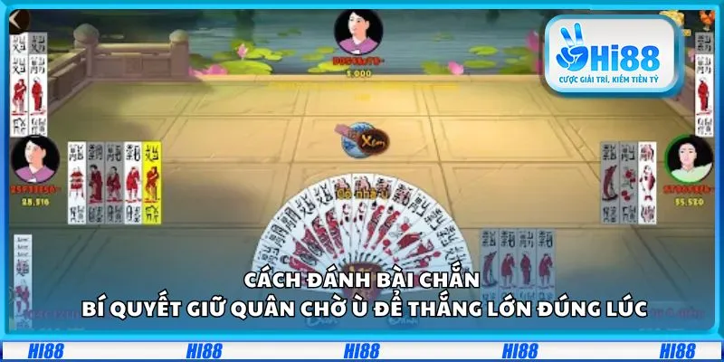 Cách đánh bài Chắn: Bí quyết giữ quân chờ ù để thắng lớn đúng lúc